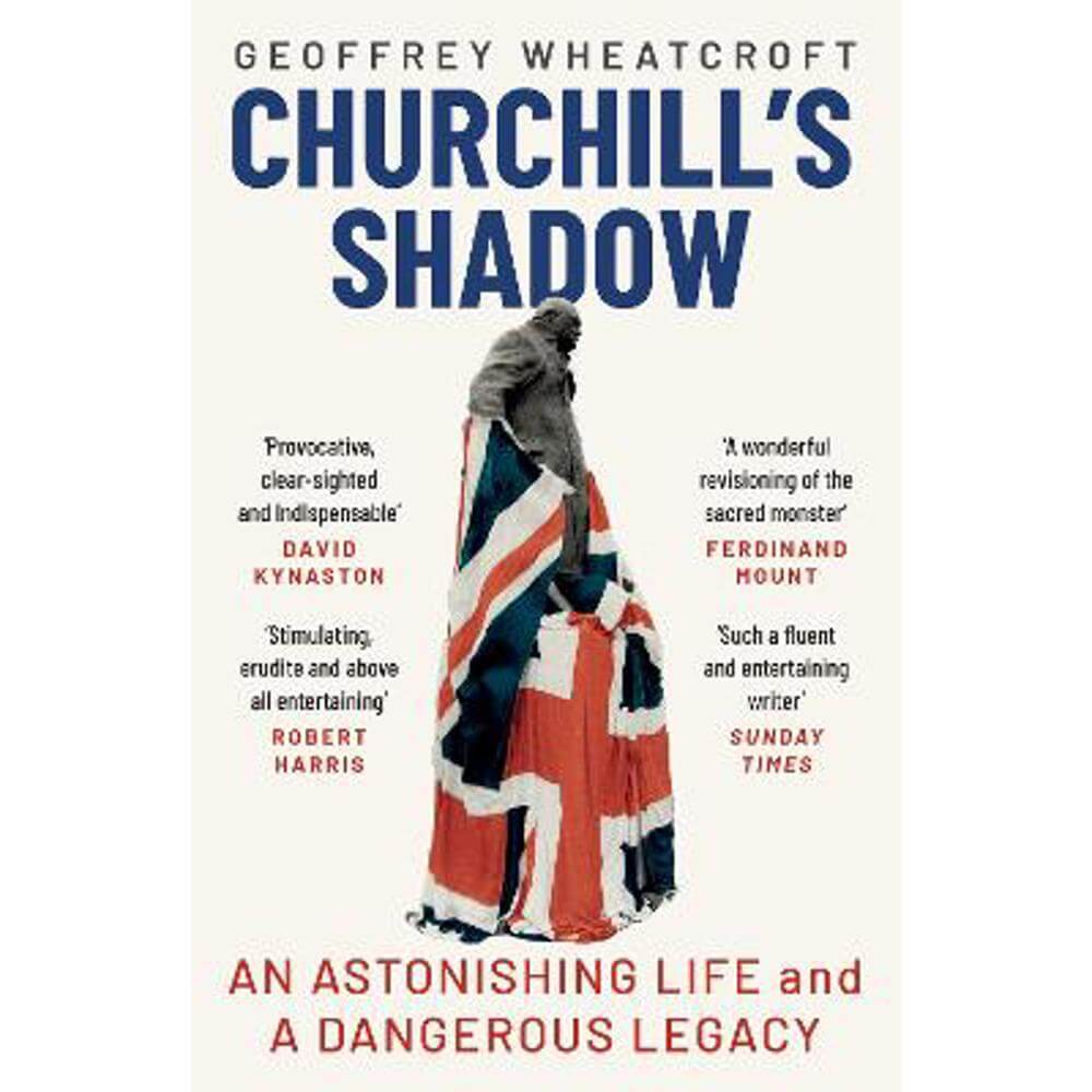 Churchill's Shadow: An Astonishing Life and a Dangerous Legacy (Paperback) - Geoffrey Wheatcroft